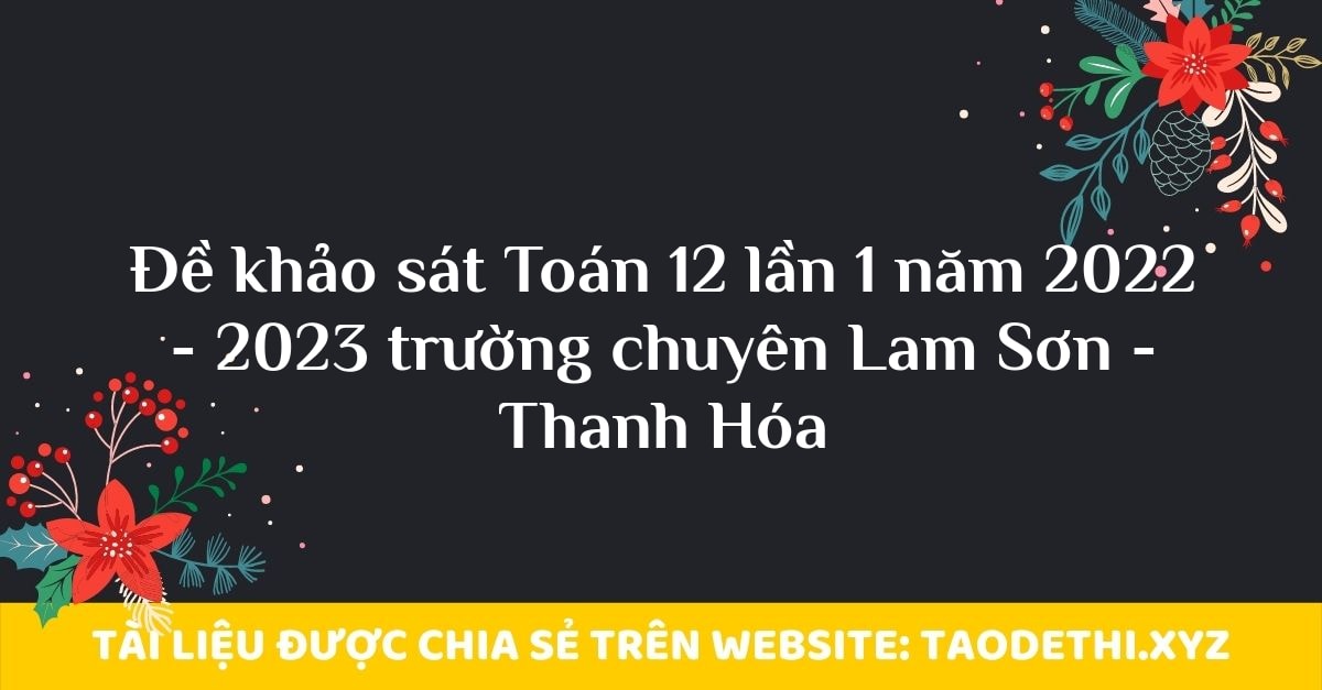 Đề khảo sát Toán 12 lần 1 năm 2022 - 2023 trường chuyên Lam Sơn - Thanh Hóa