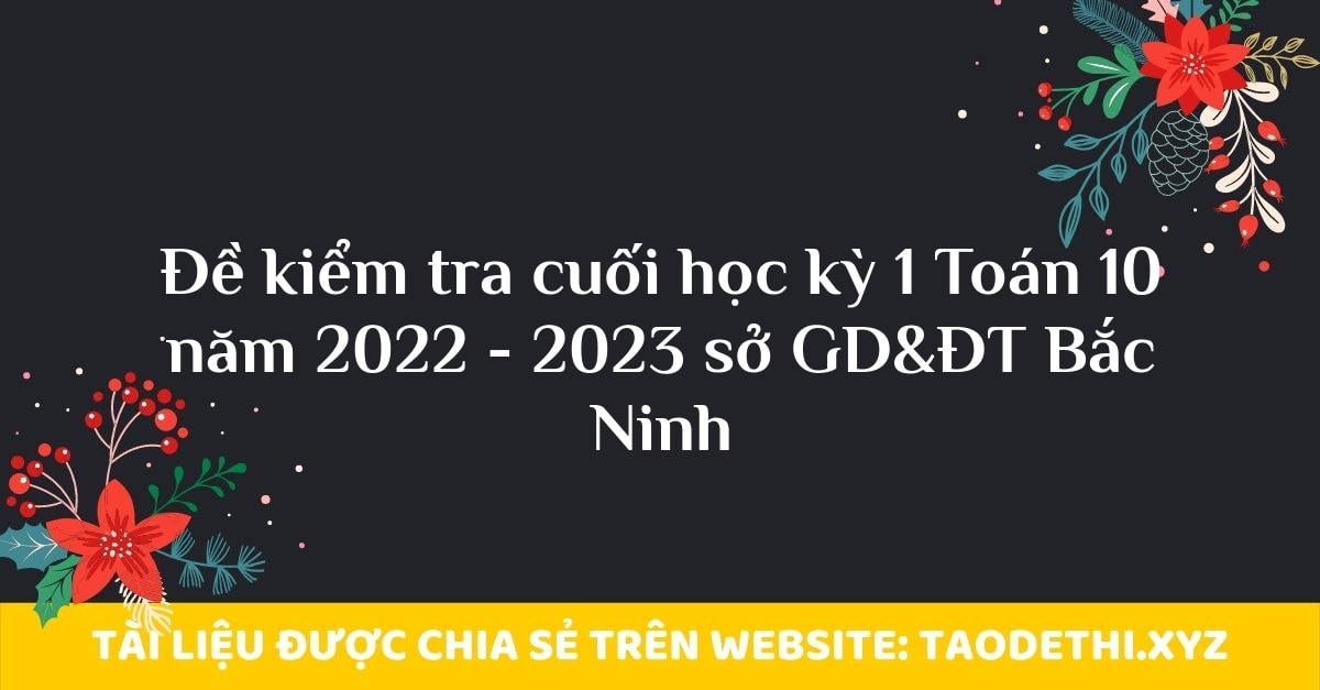 Đề kiểm tra cuối học kỳ 1 Toán 10 năm 2022 - 2023 sở GD&ĐT Bắc Ninh