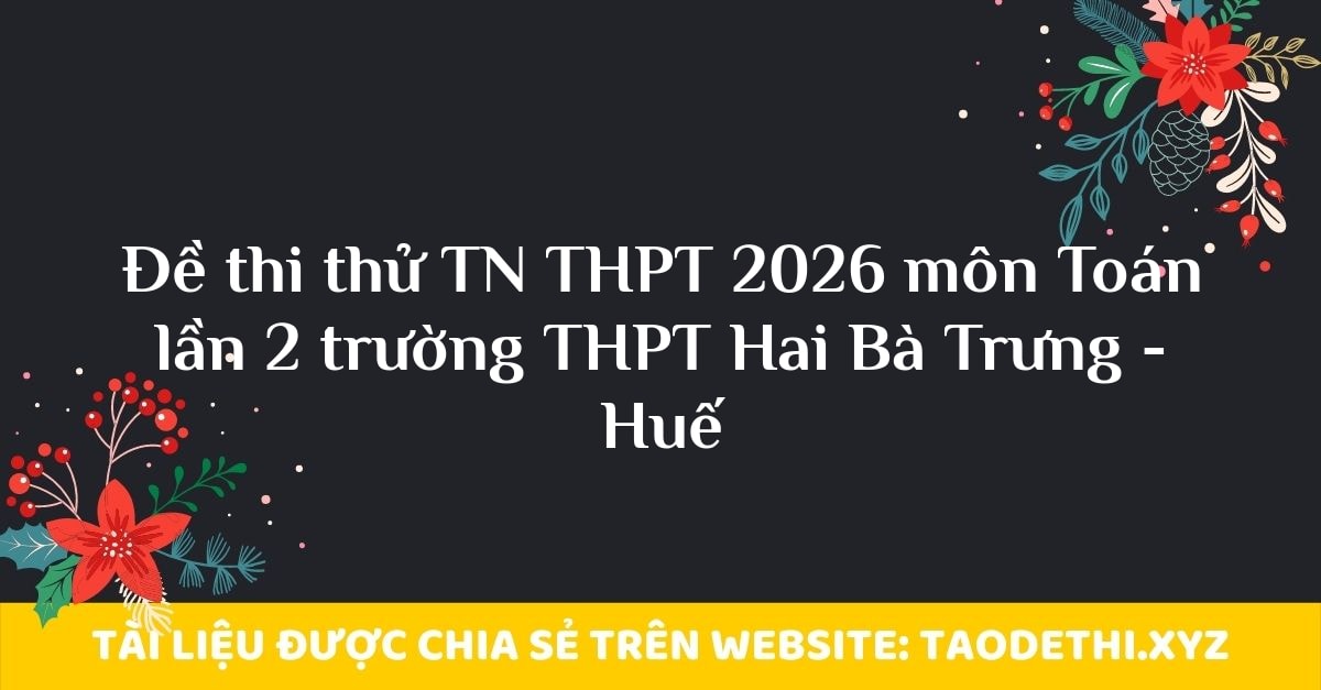 Đề thi thử TN THPT 2026 môn Toán lần 2 trường THPT Hai Bà Trưng - Huế