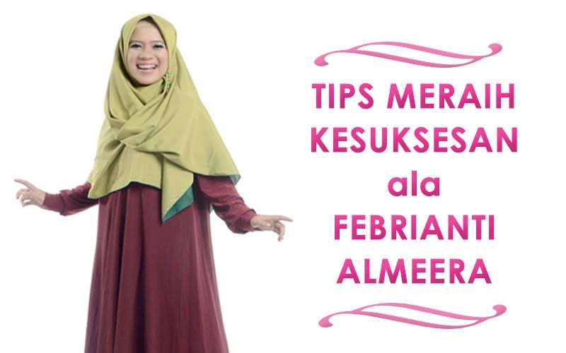 Tips Meraih Kesuksesan ala Febrianti Almeera