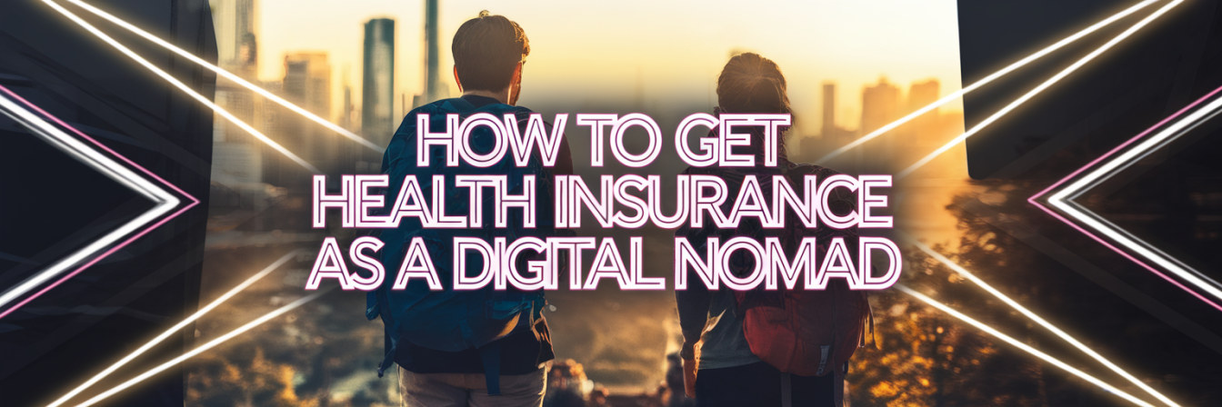 How to Get Health Insurance as a Digital Nomad