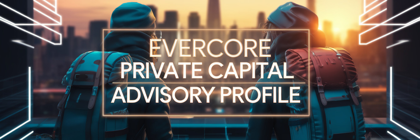Evercore Private Capital Advisory Profile