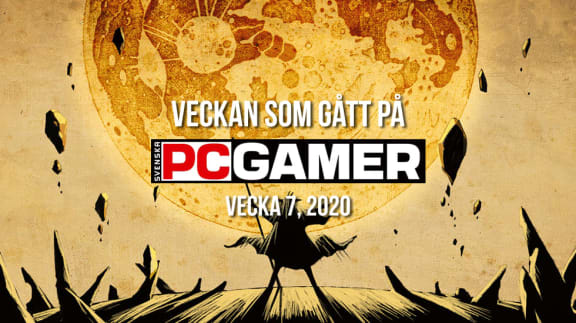 Veckan som gått på PC Gamer (v. 7, 2020)