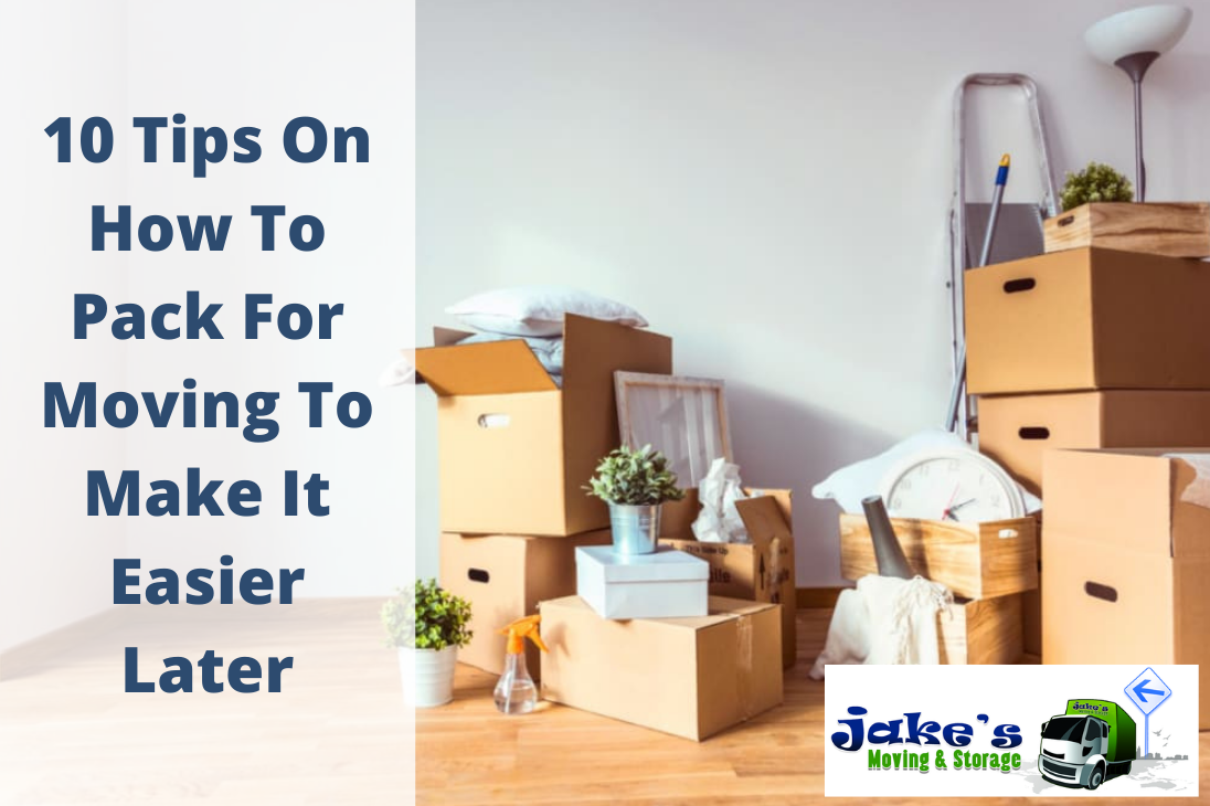 10 Tips On How To Pack For Moving To Make It Easier Later