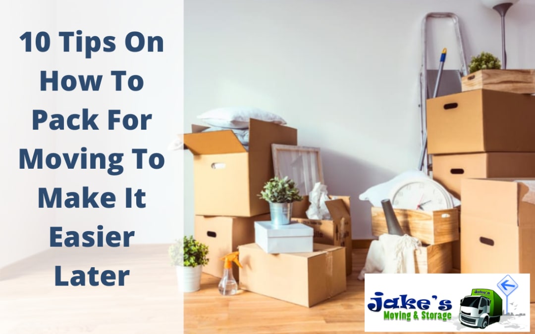10 Tips On How To Pack For Moving To Make It Easier Later