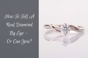 Chicago Diamond Buyer Blog | Jewelry Selling Tips 1 Ido - How To Tell A Real Diamond By Eye – Or Can You