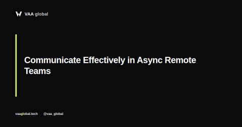 How to Communicate Effectively in Async Remote Teams — VAA Global