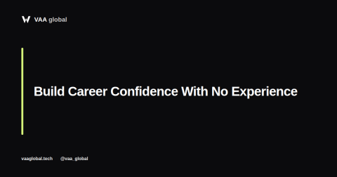 How to Build Career Confidence With No Formal Experience — VAA Global