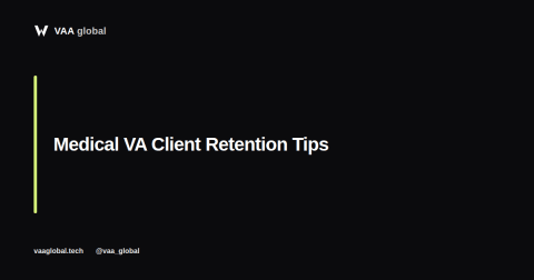 Medical Virtual Assistant Client Retention Tips — VAA Global