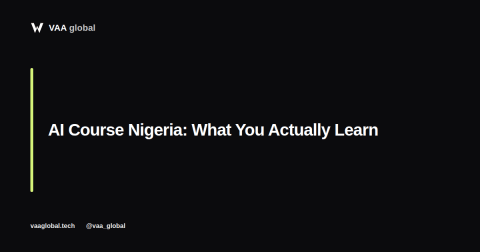 AI Course Nigeria: What You Actually Learn — VAA Global