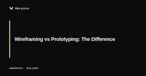 Wireframing vs Prototyping: What's the Difference? — VAA Global
