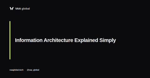 Information Architecture Explained Simply — VAA Global