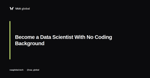How to Become a Data Scientist With No Coding Background — VAA Global