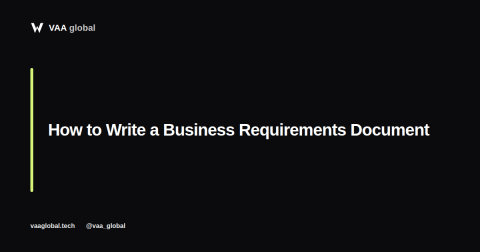 How to Write a Business Requirements Document — VAA Global