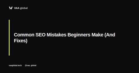 Common SEO Mistakes Beginners Make — VAA Global