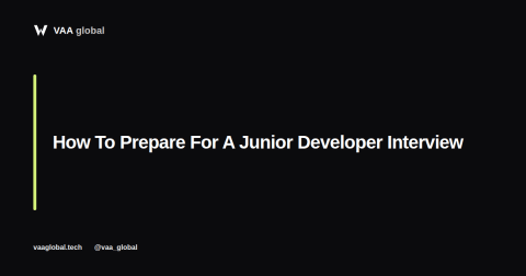 How To Prepare For A Junior Developer Interview — VAA Global