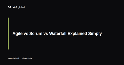 Agile vs Scrum vs Waterfall Explained Simply — VAA Global