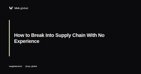 How to Break Into Supply Chain With No Experience — VAA Global