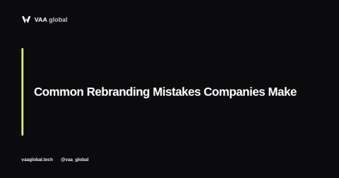Common Rebranding Mistakes Companies Make — VAA Global