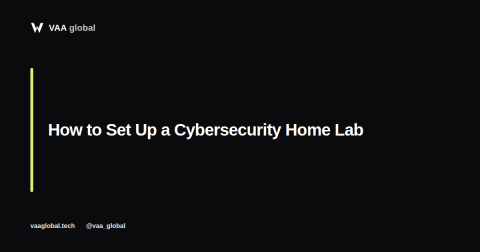 How to Set Up a Home Lab for Cybersecurity Practice — VAA Global