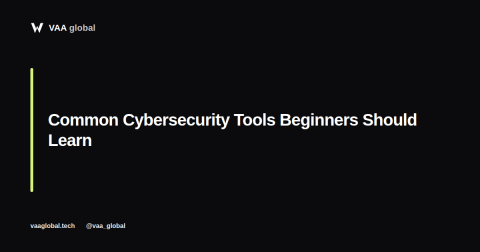 Common Cybersecurity Tools Beginners Should Learn — VAA Global