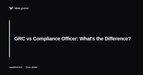 GRC vs Compliance Officer: What's the Difference? — VAA Global