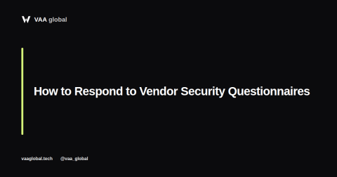 Vendor Questionnaires: How to Respond as a GRC Analyst — VAA Global