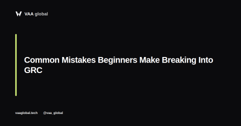 Common Mistakes Beginners Make Breaking Into GRC — VAA Global