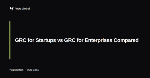 GRC for Startups vs GRC for Enterprises — VAA Global