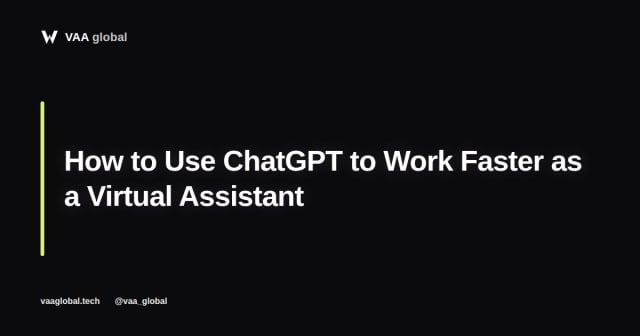 How to Use ChatGPT to Work Faster as a Virtual Assistant — VAA Global
