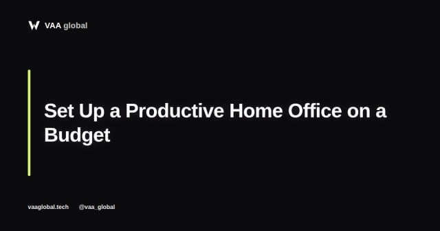 How to Set Up a Productive Home Office on a Budget — VAA Global