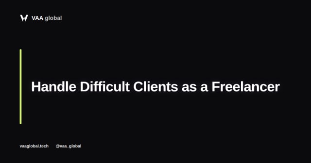 How to Handle Difficult Clients as a Freelancer — VAA Global