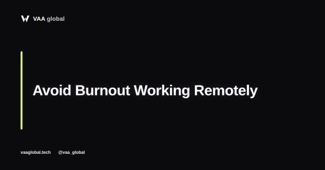 How to Avoid Burnout Working Remotely — VAA Global