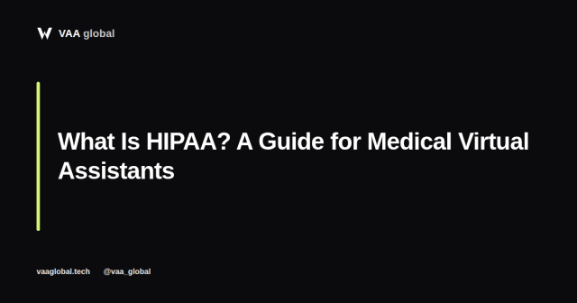 What Is HIPAA? A Beginners Guide for Medical Virtual Assistants — VAA Global