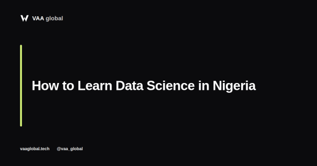 How to Learn Data Science in Nigeria — VAA Global