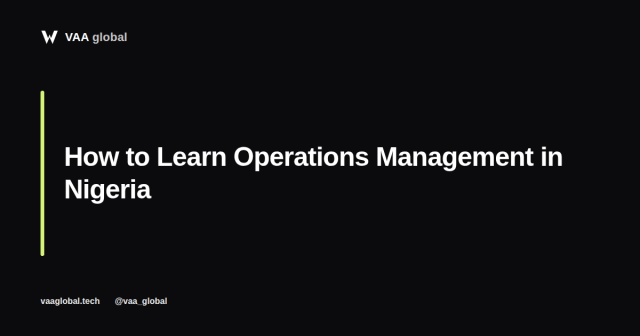 How to Learn Operations Management in Nigeria — VAA Global