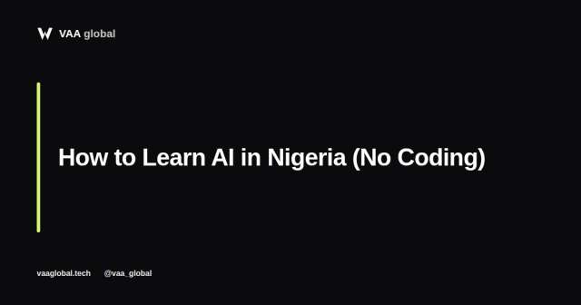 How to Learn Artificial Intelligence in Nigeria No Coding Required — VAA Global