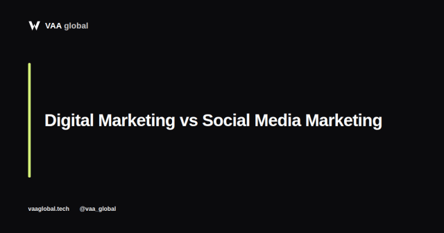 Digital Marketing vs Social Media Marketing: What is the Difference — VAA Global