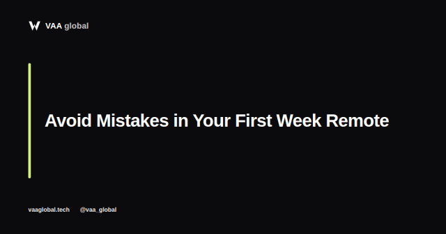 How to Avoid Common Mistakes in Your First Week at a Remote Job — VAA Global