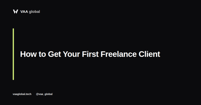 How to Get Your First Client as a New Freelancer — VAA Global