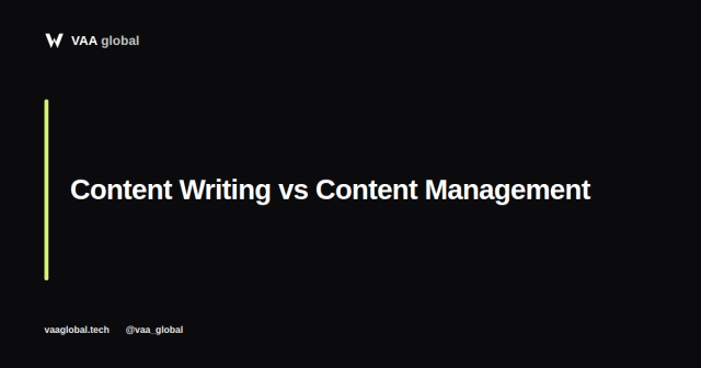 Content Writing vs Content Management: What is the Difference — VAA Global