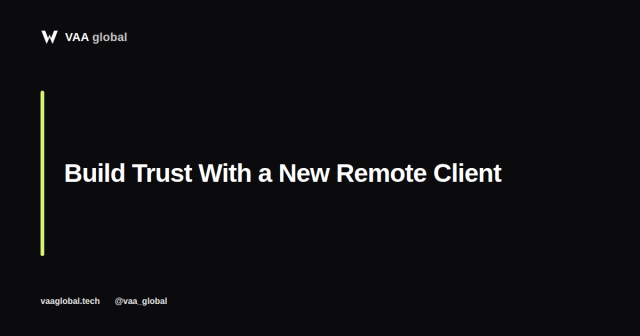 How to Build Trust With a New Remote Client in Your First Month — VAA Global