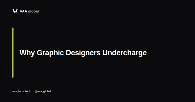 Why Graphic Designers Undercharge and How to Stop — VAA Global