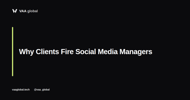 Why Clients Fire Social Media Managers — VAA Global