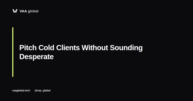 How to Pitch Cold Clients Without Sounding Desperate — VAA Global