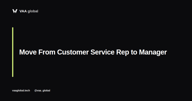 How to Move From Customer Service Rep to Manager — VAA Global