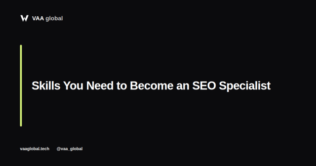What Skills Do You Need to Become an SEO Specialist? — VAA Global