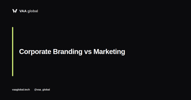 Corporate Branding vs Marketing: What's the Difference? — VAA Global