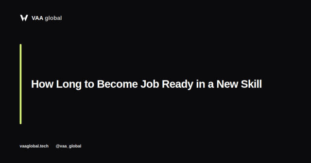 How Long Does It Take to Become Job Ready in a New Skill? — VAA Global
