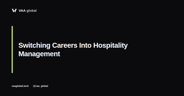 Switching Careers Into Hospitality Management — VAA Global